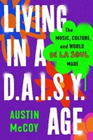 Living in a D.A.I.S.Y. Age: The Music, Culture, and World De La Soul Made 1668047942 Book Cover