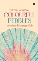 Colourful Pebbles: Verses from the Learnings of Life B0B18ZC1VT Book Cover