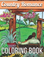 Country Romance Coloring Book: An Adult Coloring Book with Charming Country Life, Loving Couples, Beautiful Flowers, and Romantic Scenes for Relaxati B08ZNMM31H Book Cover