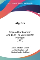 Algebra: Prepared For Courses 1 And 1A In The University Of Michigan 1166425231 Book Cover