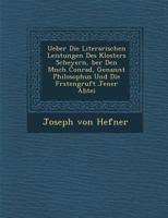 Ueber Die Literarischen Leistungen Des Klosters Scheyern, über den Mönch Conrad, Genannt Philosophus Und Die Fürstengruft Jener Abtei 1249997585 Book Cover