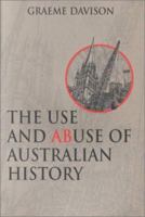 The Use and Abuse of Australian History 1864487208 Book Cover
