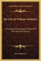 The Life Of William McKinley: Including A Genealogical Record Of The McKinley Family 1162993723 Book Cover