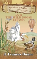 Amazon Swamp Chicken and the Wild Goose Chase 1805418297 Book Cover