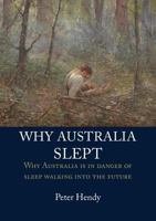 Why Australia Slept: Why Australia is in danger of sleepwalking into the future 1925501949 Book Cover