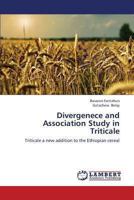 Divergenece and Association Study in Triticale: Triticale a new addition to the Ethiopian cereal 3659387622 Book Cover