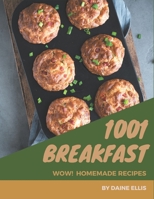 Wow! 1001 Homemade Breakfast Recipes: Homemade Breakfast Cookbook - The Magic to Create Incredible Flavor! B08L4NP6R6 Book Cover