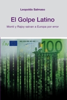 El Golpe Latino: Monti y Rajoy salvan a Europa por error 1291446087 Book Cover