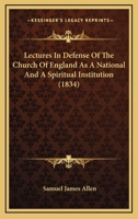 Lectures In Defense Of The Church Of England As A National And A Spiritual Institution 1164942891 Book Cover