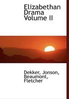 Elizabethan Drama, Part 2: Dekker, Jonson, Beaumont, Fletcher, Webster, Massinger (Harvard Classics, Part 47) 1616401699 Book Cover