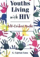 Youths Living With HIV: Self-Evident Truths (Haworth Gay & Lesbian Studies) (Haworth Gay & Lesbian Studies) 1560239042 Book Cover