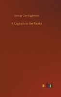A Captain in the Ranks: a Romance of Affairs 151712929X Book Cover