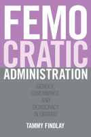 Femocratic Administration: Gender, Governance, and Democracy in Ontario 1442648961 Book Cover