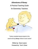 Adventures of Honey: A Practical Teaching Guide for Elementary Teachers 0978922778 Book Cover