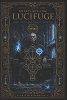 Entrevista com LUCIFUGE: A Luz que Foge de Deus (A Árvore da Morte — Entrevistas com as Sephiroth Adversas) (Portuguese Edition) B0H8DN12P8 Book Cover