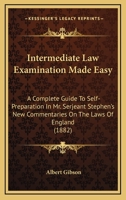 Intermediate Law Examination Made Easy: A Complete Guide To Self-Preparation In Mr. Serjeant Stephen's New Commentaries On The Laws Of England 1357489641 Book Cover