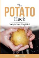 The Potato Hack: Weight Loss Simplified 1530028620 Book Cover