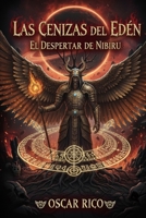Las cenizas del edén: El despertar de Nibiru (LAS CENIZAS DEL EDEN REESCRIBIENDO LA CREACIÓN) (Spanish Edition) B0GCTL6MVF Book Cover