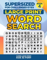 SUPERSIZED FOR CHALLENGED EYES, Book 4: Super Large Print Word Search Puzzles 1793422486 Book Cover