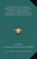 Satirae Xvi, Ad Optimorum Exemplarium Fidem Recensitae: Perpetuo Commentario Illustratae, Adque Proemio Et Argumentis Instructae 1167020189 Book Cover