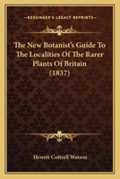 The New Botanist's Guide To The Localities Of The Rarer Plants Of Britain 1120908396 Book Cover