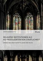 Kirche und Staat im Mittelalter und heute. Religi�se Institutionen als Ko-Produzenten von Staatlichkeit 3956877624 Book Cover