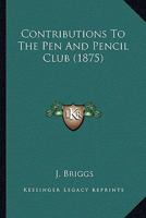 Contributions to the Pen and Pencil Club 1378402340 Book Cover