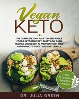 Vegan Keto: The Complete 100% Plant-Based Whole Foods Ketogenic Diet. Tasty Low Carb Recipes Cookbook to Nourish Your Mind and Promote Weight Loss Naturally. 1801442622 Book Cover