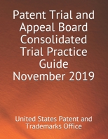 Patent Trial and Appeal Board Consolidated Trial Practice Guide November 2019 null Book Cover