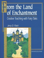 From the Land of Enchantment: Creative Teaching with Fairy Tales 1563085402 Book Cover