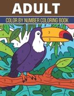 Adult Color By Number Coloring Book: An Adult Coloring Book with Fun, Easy, and Relaxing Coloring Pages B08WZH58T4 Book Cover