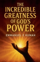 The Incredible Greatness Of God's Power B0FKWXGMH3 Book Cover