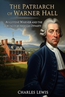 The Patriarch of Warner Hall: Augustine Warner and the Forging of an American Dynasty (Warner Hall Series) B0FL1YDLYB Book Cover