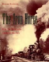 The Iron Horse: How Railroads Changed America 0802782213 Book Cover