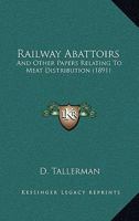 Railway Abattoirs: And Other Papers Relating To Meat Distribution 1164850857 Book Cover