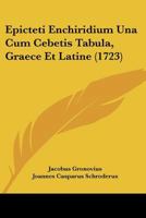 Epicteti Enchiridium Una Cum Cebetis Tabula, Graece Et Latine (1723) 1104741180 Book Cover