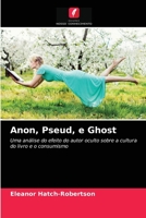 Anon, Pseud, e Ghost: Uma análise do efeito do autor oculto sobre a cultura do livro e o consumismo 620359797X Book Cover