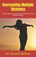 Overcoming Multiple Myeloma: Understanding The Causes, Symptom And Treatment Of Multiple Myeloma null Book Cover