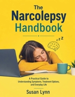 The Narcolepsy Handbook: A Practical Guide to Understanding Symptoms, Treatment Options, and Everyday Life B0HHM9VD2C Book Cover