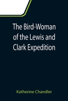 The Bird-Woman of the Lewis and Clark Expedition: A Supplementary Reader for First and Second Grades 9355111401 Book Cover