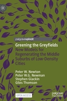 Greening the Greyfields: New Models for Regenerating the Middle Suburbs of Low-Density Cities 9811662371 Book Cover