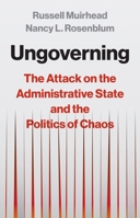 Ungoverning: The Attack on the Administrative State and the Politics of Chaos 0691250537 Book Cover