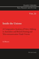 Inside the Unions: A Comparative Analysis of Policy-Making in Australian and British Printing and Telecommunication Trade Unions 303431731X Book Cover