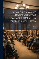 Legge 30 Giugno E Regolamento 8 Novembre 1889 Sulla Pubblica Sicurezza (1889) 1023924838 Book Cover