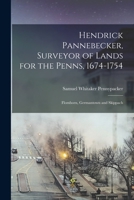 Hendrick Pannebecker, Surveyor of Lands for the Penns, 1674-1754: Flomborn, Germantown and Skippach 1015648428 Book Cover