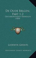 de Oude Belgen, Part 1-2: Geschiedkundige Tafereelen (1854) 1160406685 Book Cover