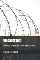 Unleadership: Lessons We Learn From Bad Leaders 0998341347 Book Cover