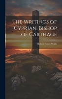 The Writings of Cyprian, Bishop of Carthage 1021895032 Book Cover