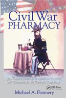 Civil War Pharmacy: A History of Drugs, Drug Supply and Provision, and Therapeutics for the Union and Confederacy (Pharmaceutical Heritage) (Pharmaceutical Heritage) 0809335921 Book Cover