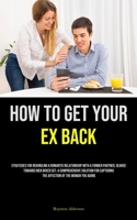 How to Get Your Ex Back: Strategies For Rekindling A Romantic Relationship With A Former Partner, Geared Towards Men Boxed Set: A Comprehensive ... The Affection Of The Woman You Adore 183573474X Book Cover